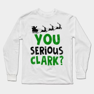 You Serious Clark T-Shirt Christmas Vacation Long Sleeve T-Shirt